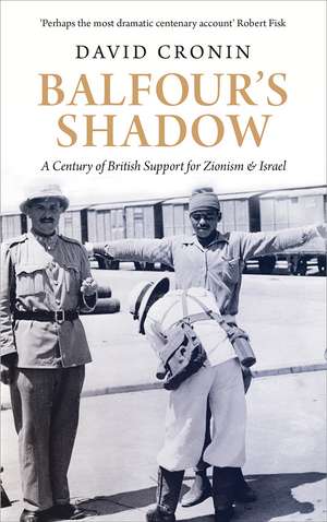 Balfour’s Shadow: A Century of British Support for Zionism and Israel de David Cronin