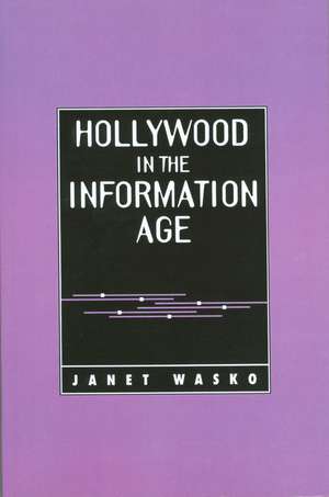 Hollywood in the Information Age – Beyond the Silver Screen de J Wasko