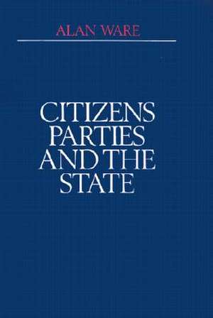 Citizens, Parties, and the State: A Reappraisal de Alan Ware