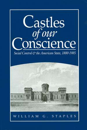 Castles of our Conscience – Social Control and the American State 1800–1985 de W Staples