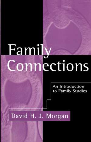 Family Connections: An Introduction to Family Studies de Morgan