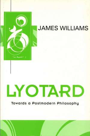 Lyotard: Towards a Postmodern Philosophy de Williams