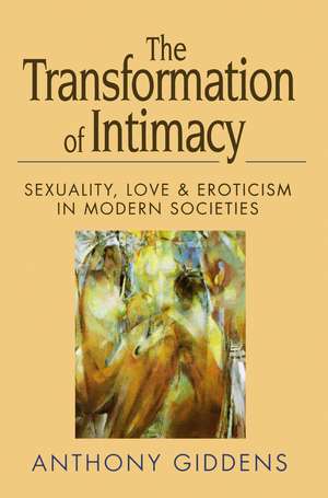 Transformation of Intimacy – Sexuality, Love and Eroticism in Modern Societies de A Giddens