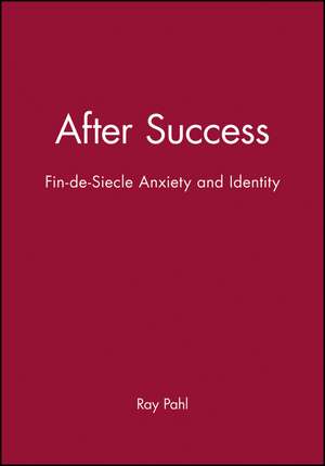 After Success – Fin–de–Siecle Anxiety and Identiy de Pahl