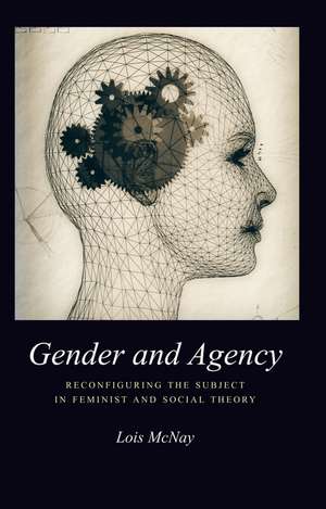 Gender and Agency – Reconfiguring the Subject in Feminist and Social Theory de L McNay