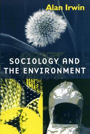 Sociology and the Environment: A Critical Introduction to Society, Nature and Knowledge de Irwin