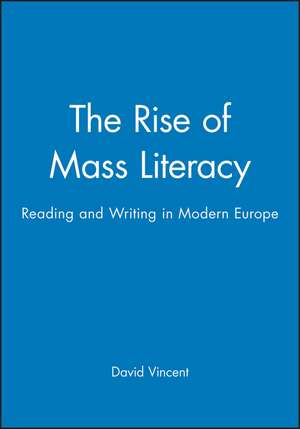 The Rise of Mass Literacy – Reading and Writing in Modern Europe de D Vincent