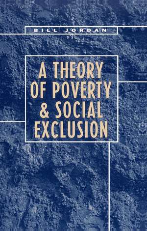 A Theory of Poverty and Social Exclusion de Jordan