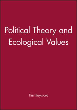 Political Theory and Ecological Values de T Hayward