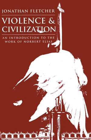 Violence and Civilization: An Introduction to the Work of Norbert Elias de Jonathan Fletcher