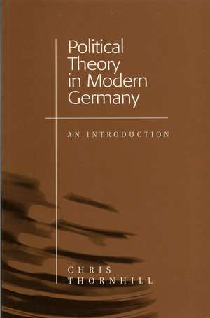 Political Theory in Modern Germany: An Introduction de Thornhill