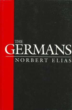 The Germans: Power Struggles and the Development of Habitus in the Nineteenth and Twentieth Centuries de Norbert Elias