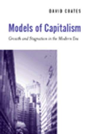 Models of Capitalism – Growth and Stagnation in the Modern Era de Coates