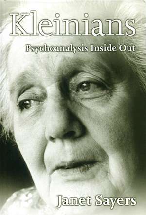 Kleinians – Psychoanalysis Inside Out de Sayers