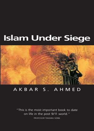 Islam Under Siege: Living Dangerously in a Post– Honor World de AS Ahmed