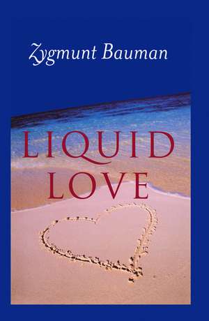 Liquid Love on the Frailty of Human Bonds de Bauman