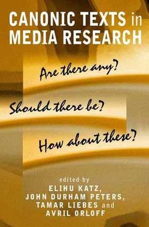 Canonic Texts in Media Research – Are There Any? Should There Be? How About These? de E Katz