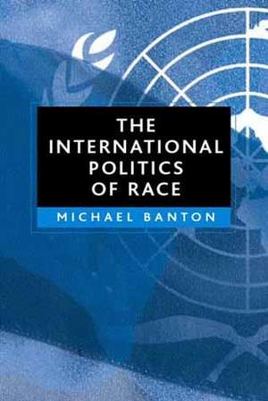 The International Politics of Race de M Banton