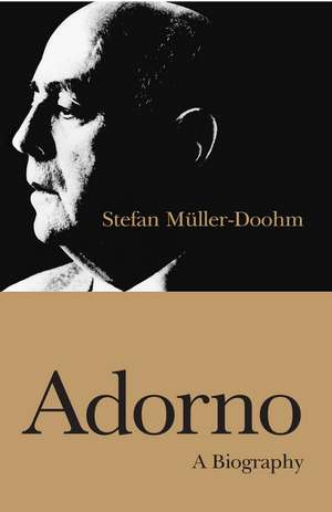 Adorno – A Biography de S Muller–Doohm