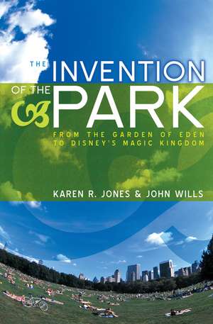 The Invention of the Park – Recreational Landscapes from the Garden of Eden to Disney′s Magic Kingdom de KR Jones