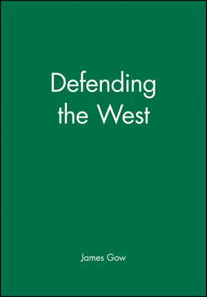 Defending the West de James Gow
