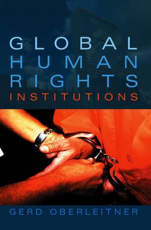 Global Human Rights Institutions – Between Remedy and Ritual de G Oberleitner