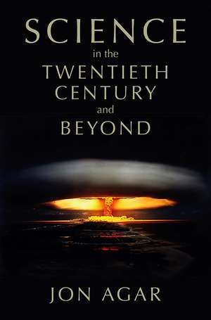 Science in the 20th Century and Beyond de J Agar