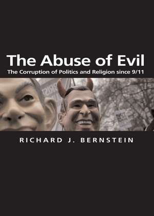 The Abuse of Evil – The Corruption of Politics and Religion since 9/11 de Bernstein