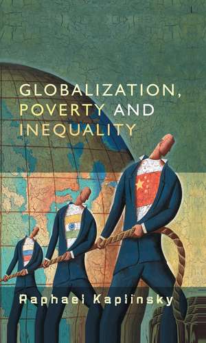 Globalization, Poverty and Inequality: Between a Rock and a Hard Place de Raphael Kaplinsky