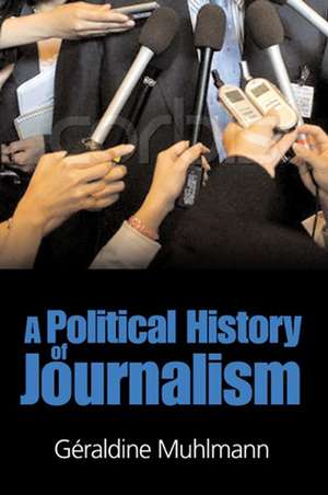 A Political History of Journalism de G Muhlmann