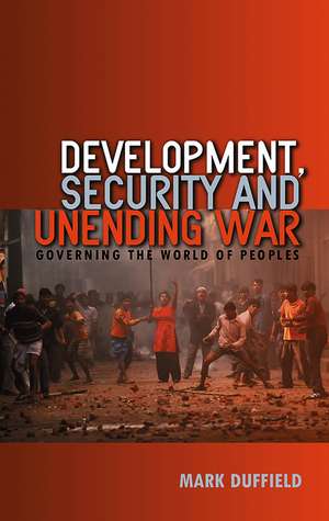 Development, Security and Unending War de Mark Duffield