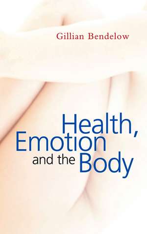 Health, Emotion and The Body de G Bendelow