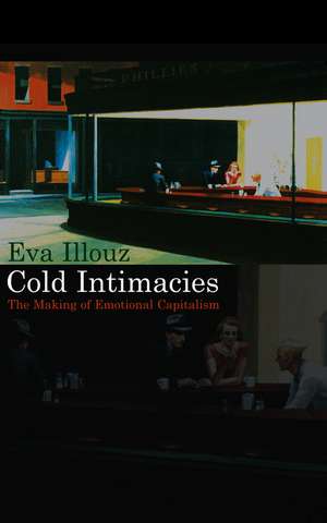 Cold Intimacies: The Making of Emotional Capitalism de Eva Illouz