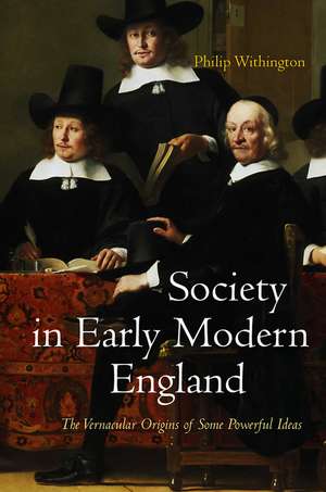 Society in Early Modern England – The Vernacular Origins of Some Powerful Ideas de P Withington