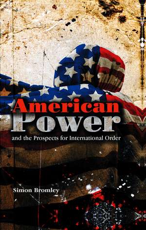 American Power and the Prospects for International Order de S Bromley