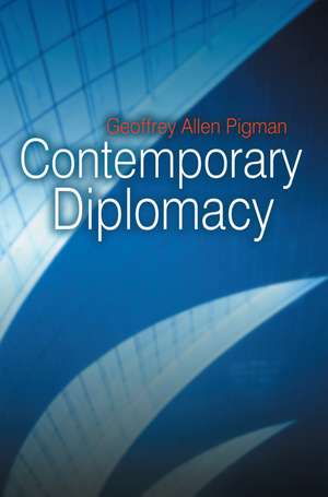 Contemporary Diplomacy de Geoffrey Pigman