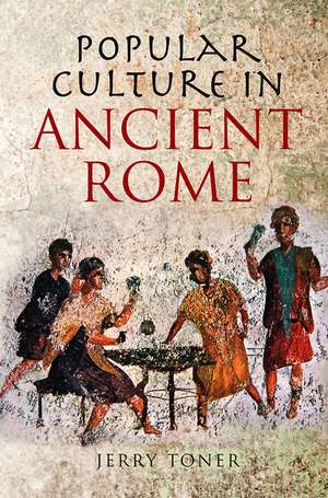 Popular Culture in Ancient Rome de J Toner