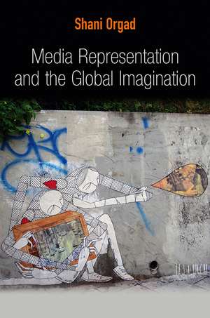 Media Representation and the Global Imagination de S Orgad