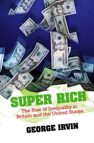 Super Rich – The Rise of Inequality in Britain and the United States de G Irvin