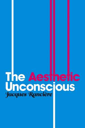 The Aesthetic Unconscious de J Ranciere