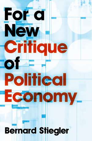 For a New Critique of Political Economy de B Stiegler