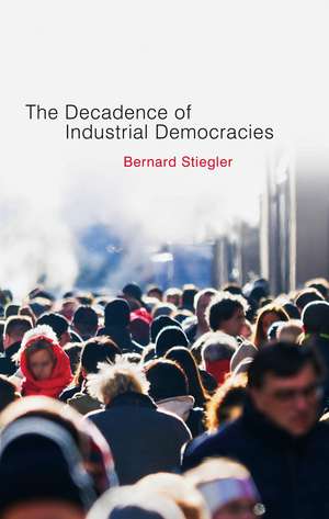 The Decadence of Industrial Democracies – Disbelief and Discredit, V1 de B Stiegler