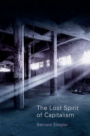 The Lost Spirit of Capitalism – Disbelief and Discredit, vol. 3 de B Stiegler