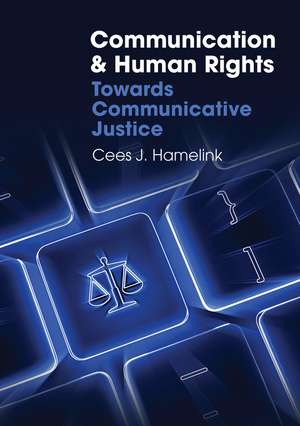 Communication and Human Rights – Towards Communicative Justice de CJ Hamelink