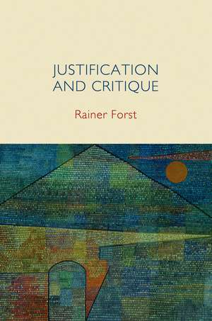 Justification and Critique – Towards a Critical Theory of Politics de R. Forst