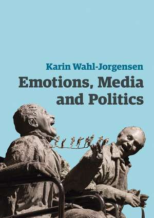 Emotions, Media and Politics de Wahl–Jorgensen