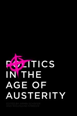 Politics in the Age of Austerity de W Streeck