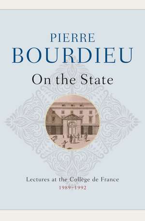 On the State: Lectures at the College de France, 1989 - 1992 de P Bourdieu