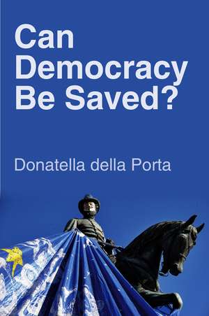 Can Democracy Be Saved? de Donatella Della Porta