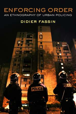 Enforcing Order – An Ethnography of Urban Policing de D Fassin